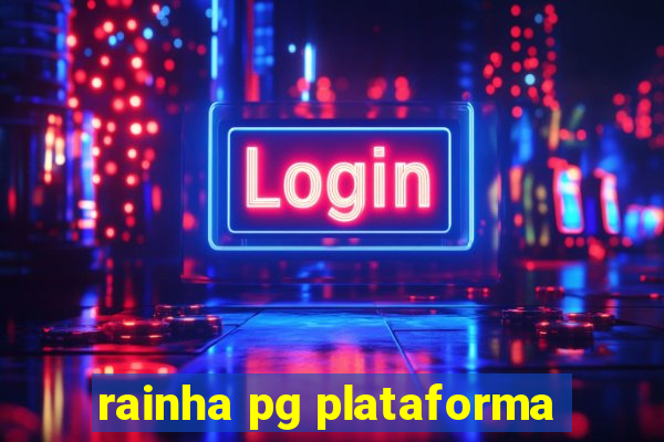 rainha pg plataforma